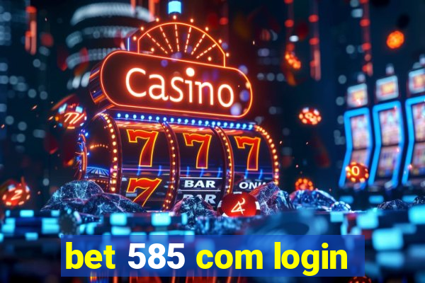 bet 585 com login
